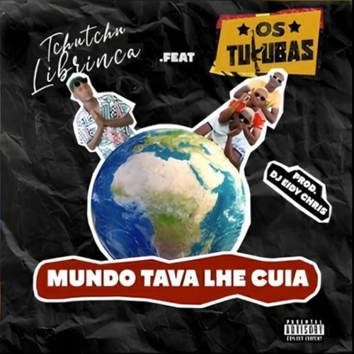 Tchutchu Librinca - Mundo Tava Lhe Cuia Feat. Os Tukubas 2024